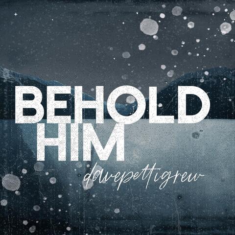 Behold Him