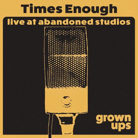 Times Enough Live at Abandoned Studios (Live)