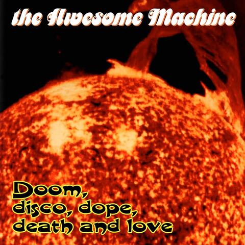 Doom, Disco, Dope, Death & Love