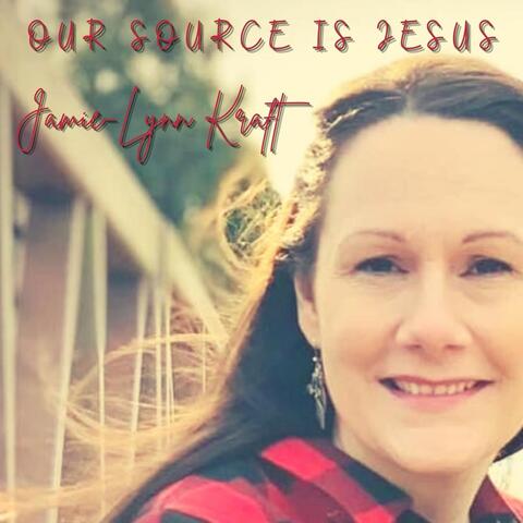 Our Source Is Jesus