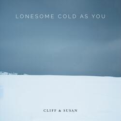 Lonesome Cold as You