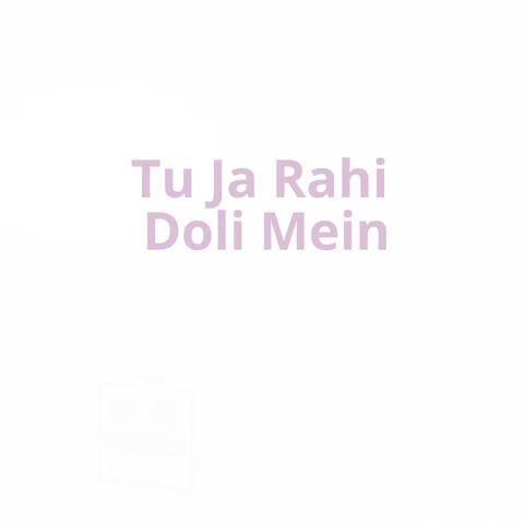 Tu Ja Rahi Doli Mein