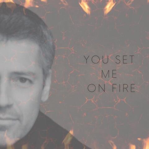 You Set Me on Fire