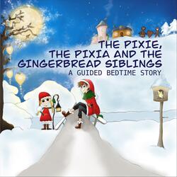 The Pixie, The Pixia and the Gingerbread Siblings: A Guided Bedtime Story