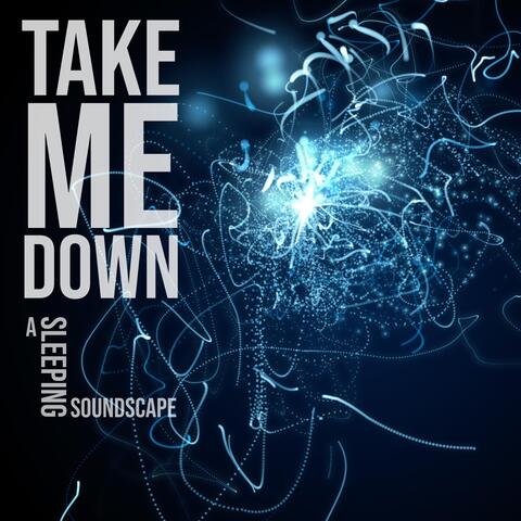 Take Me Down: A Sleeping Soundscape