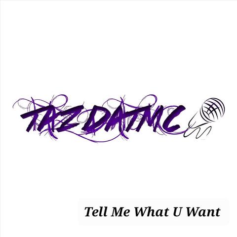 Tell Me What U Want