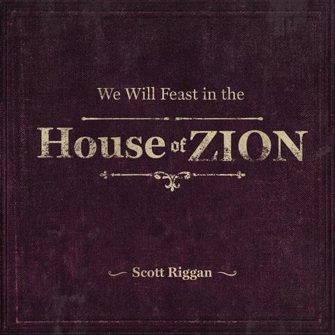 We Will Feast in the House of Zion