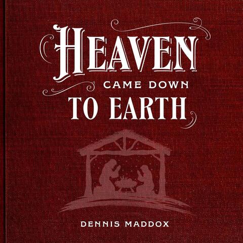 Heaven Came Down to Earth