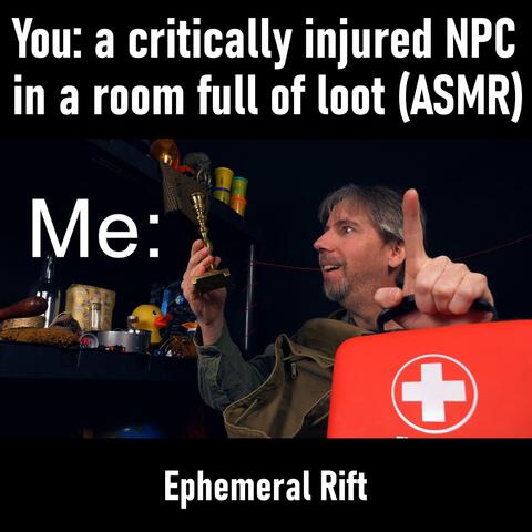 You: A Critically Injured NPC in a Room Full of Loot (ASMR)