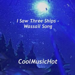 I Saw Three Ships (Wassail Song)