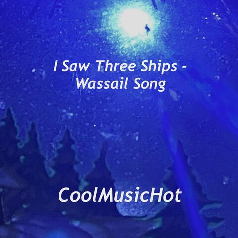 I Saw Three Ships (Wassail Song)