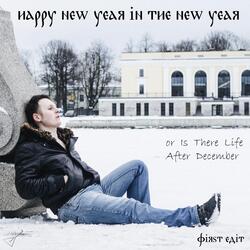 Happy New Year in the New Year or Is There Life After December (First Edit)