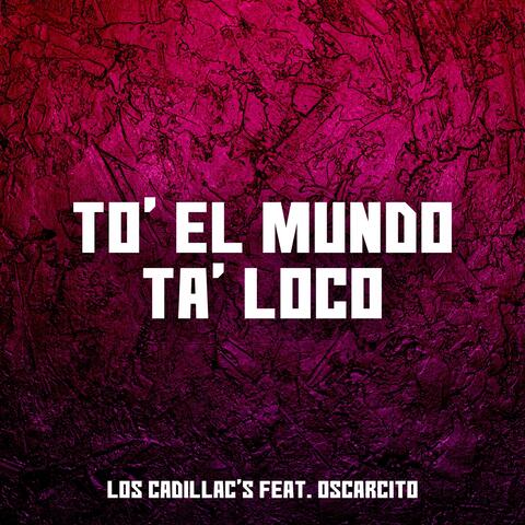To' el Mundo Ta' Loco (feat. Oscarcito)