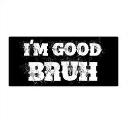 I'm Good Bruh (feat. Phynom)