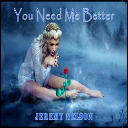 You Need Me Better