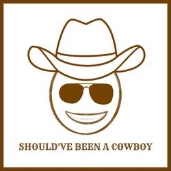Should've Been a Cowboy