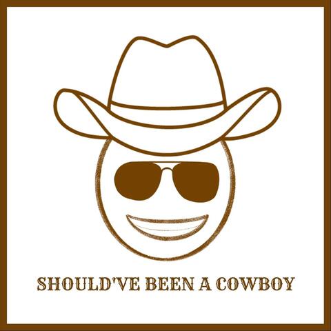Should've Been a Cowboy