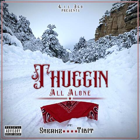 Thuggin All Alone (feat. Sneakz & Tibit)