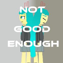 Not Good Enough