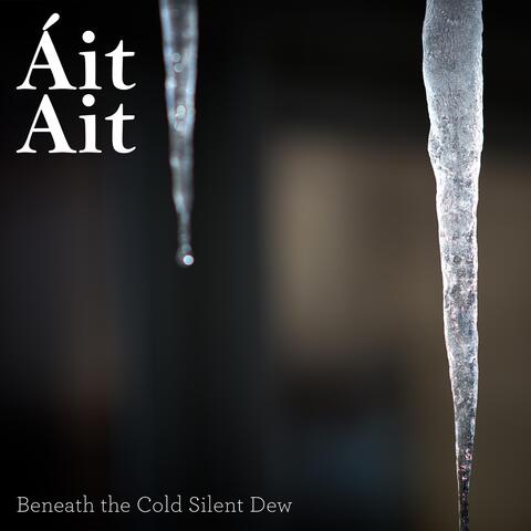 Beneath the Cold Silent Dew