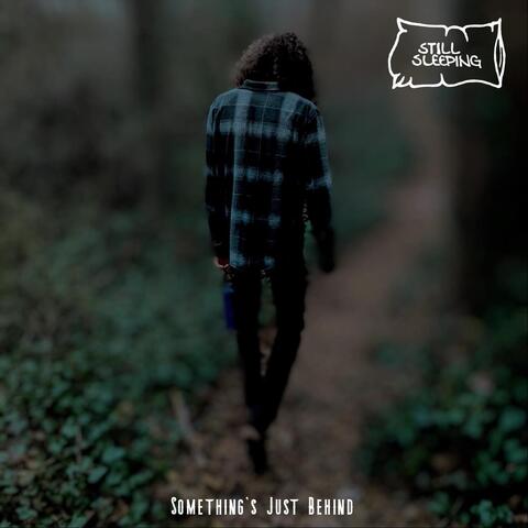 Something's Just Behind