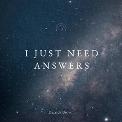 I Just Need Answers
