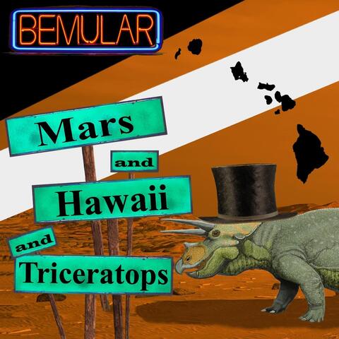 Mars and Hawaii and Triceratops