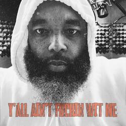 Y’all Ain’t Fuckin Wit Me