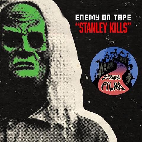 Stanley Kills (He Comes to Kill)