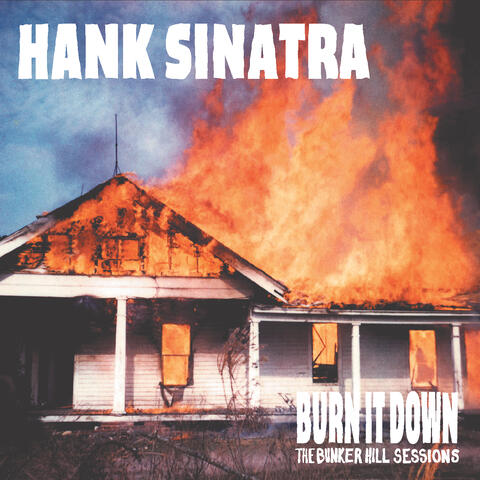 Burn It Down the Bunker Hill Sessions