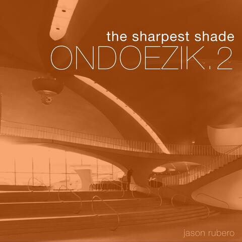 Ondoezik.2: The Sharpest Shade