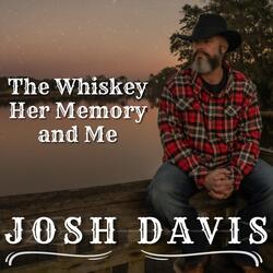 The Whiskey, Her Memory, And Me