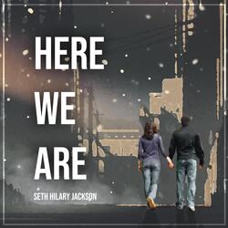 Here We Are