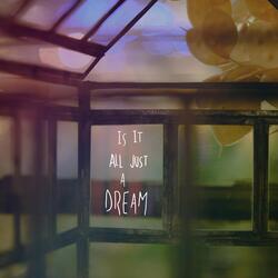 Is It All Just A Dream