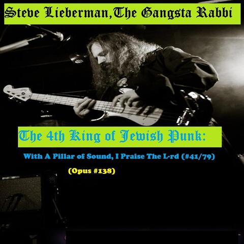 The 4th King of Jewish Punk: With a Pillar of Sound, I Praise The L-rd (#41/79) [Opus 138]