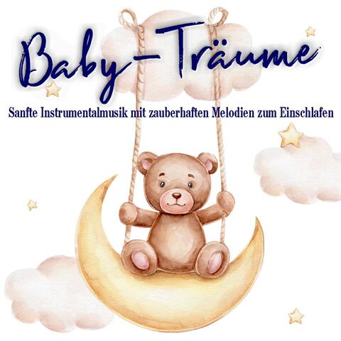 Baby-Träume: Sanfte Instrumentalmusik mit zauberhaften Melodien zum Einschlafen