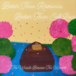Better Than Romance, Better Than Self Love