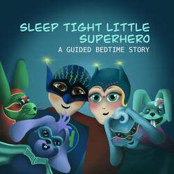 Sleep tight little superhero, a guided bedtime story