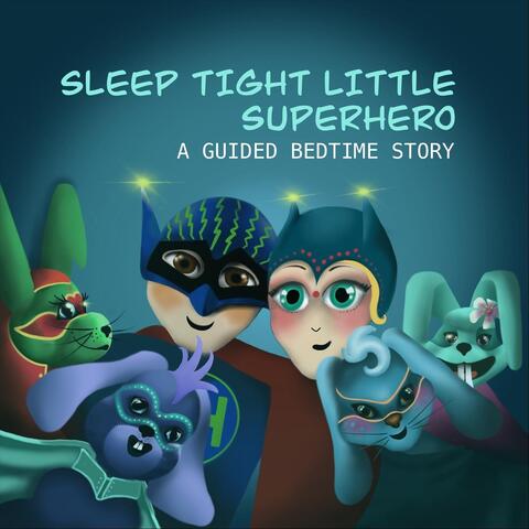 Sleep tight little superhero, a guided bedtime story