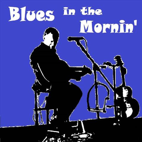 Blues in the Mornin'