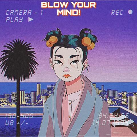 Blow Your Mind!