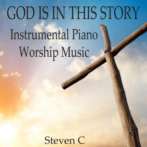 God Is In This Story: Instrumental Piano Worship Music