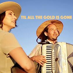 Til All the Gold Is Gone