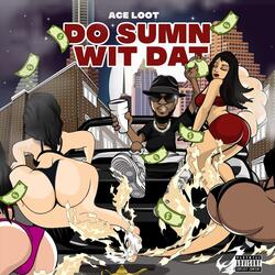 Do Sumn Wit Dat
