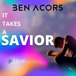 It Takes a Savior