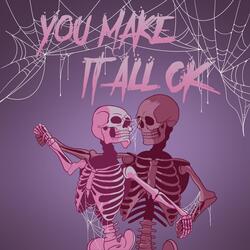 You Make It All Ok