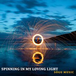 Spinning in My Loving Light