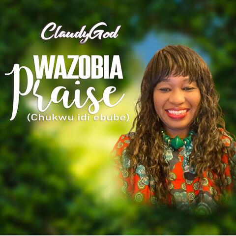 Wazobia Praise (Chukwu Idi Ebube)