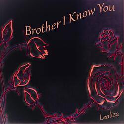 Brother I Know You