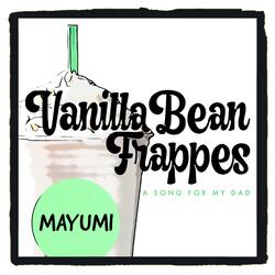 Vanilla Bean Frappes (A Song for My Dad)